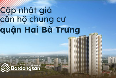Cập Nhật Giá Chung Cư Quận Hai Bà Trưng Mới Nhất Tháng 5/2023