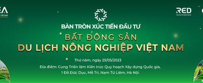 Sắp Diễn Ra “Bàn Tròn Xúc Tiến Đầu Tư Bất Động Sản: Du Lịch Nông Nghiệp Việt Nam”