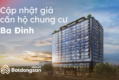 Cập Nhật Giá Chung Cư Quận Ba Đình Mới Nhất Tháng 5/2023