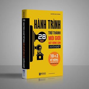 Hành Trình 28 Ngày Trở Thành Môi Giới Bất Động Sản Chuyên Nghiệp – Cuốn Sách Gối Đầu Giường Của Môi Giới Bất Động Sản