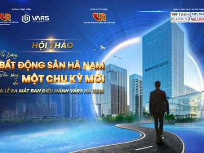 Sắp Diễn Ra Hội Thảo “Thị Trường BĐS Hà Nam – Sẵn Sàng Cho Một Chu Kỳ Mới” Và Ra Mắt Ban Điều Hành Vars Hà Nam