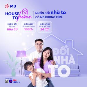 MB Tung Gói Tín Dụng “Nhà Đổi Nhà – MB House To Home” Độc Đáo:  1 Giải Pháp, 3 Giá Trị