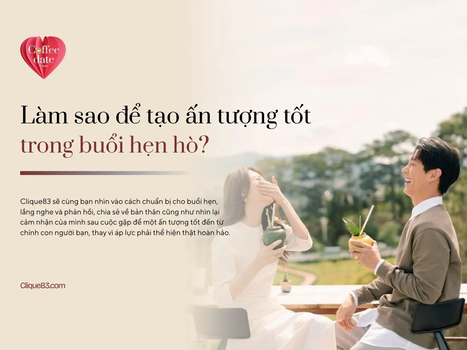 Làm sao để tạo ấn tượng tốt trong buổi hẹn hò mà vẫn được là chính mình?