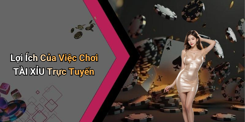 TÀI XỈU: Khám Phá Thế Giới Cược Đầy Hấp Dẫn 6 Lợi Ích Của Việc Chơi TÀI XỈU Trực Tuyến