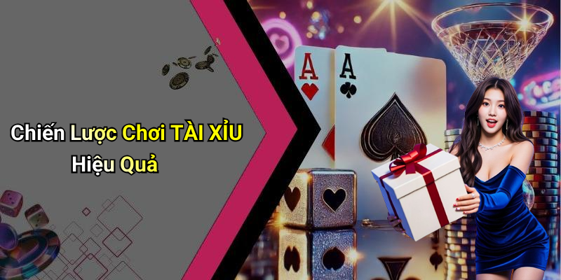 Chiến Lược Chơi TÀI XỈU Hiệu Quả