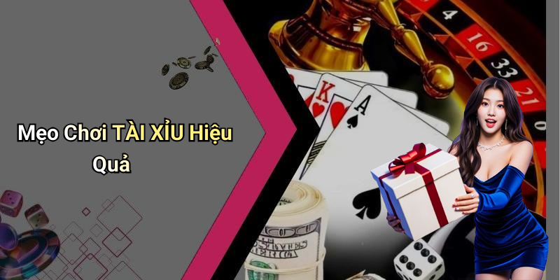 Mẹo Chơi TÀI XỈU Hiệu Quả