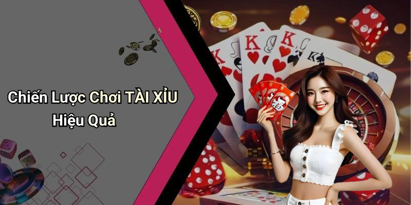 Chiến Lược Chơi TÀI XỈU Hiệu Quả