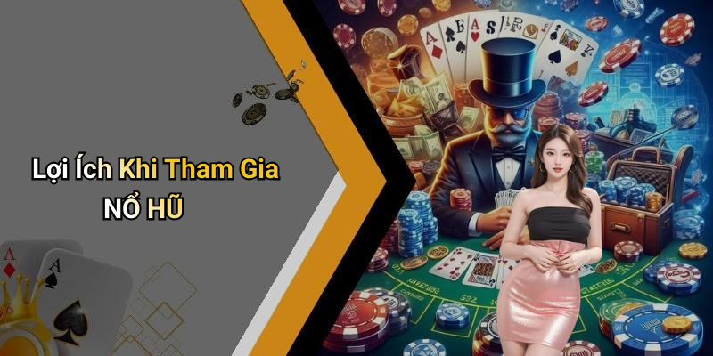 Lợi Ích Khi Tham Gia NỔ HŨ
