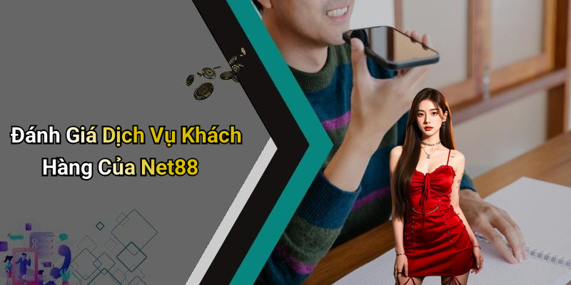 Đánh Giá Dịch Vụ Khách Hàng Của Net88