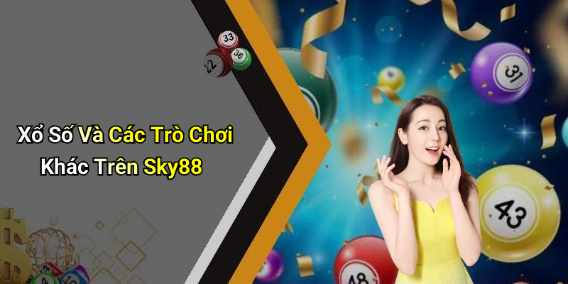 Xổ Số Và Các Trò Chơi Khác Trên Sky88