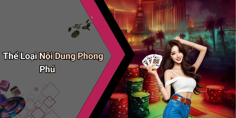 Thể Loại Nội Dung Phong Phú