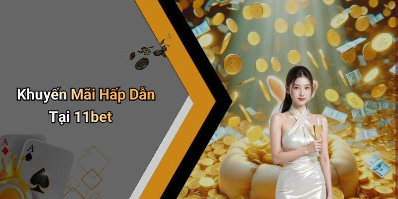Khuyến Mãi Hấp Dẫn Tại 11bet