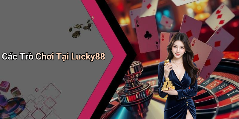 Các Trò Chơi Tại Lucky88