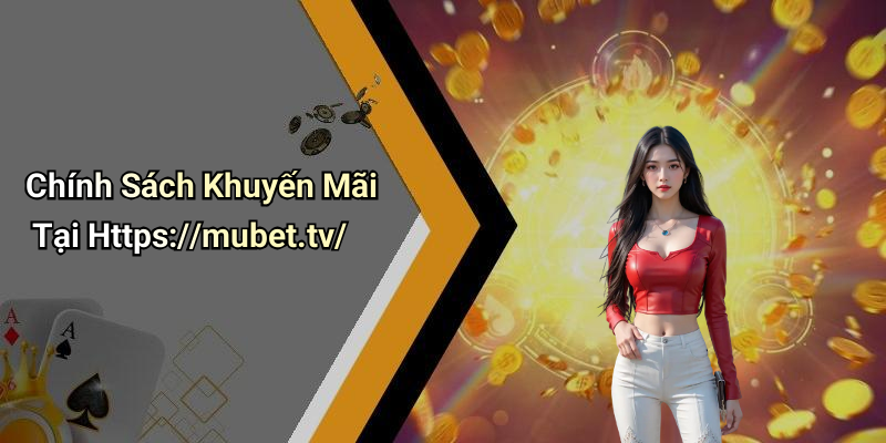 Chính Sách Khuyến Mãi Tại Https://mubet.tv/