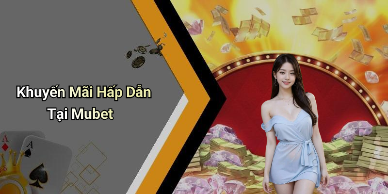 Khuyến Mãi Hấp Dẫn Tại Mubet