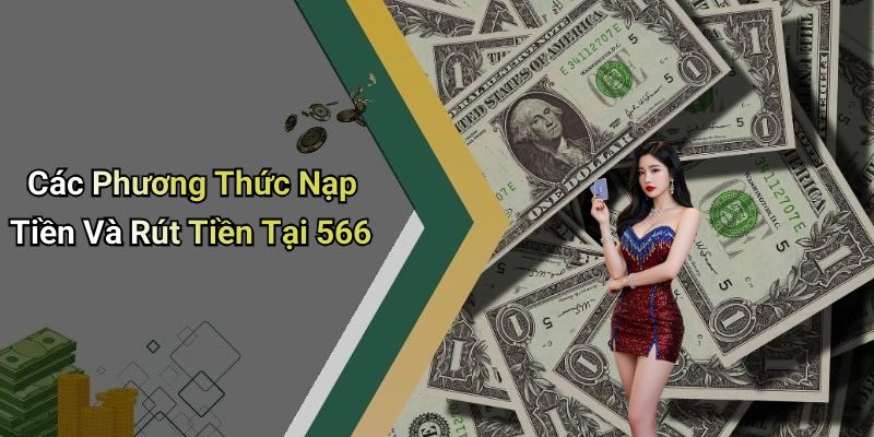 Các Phương Thức Nạp Tiền Và Rút Tiền Tại 566