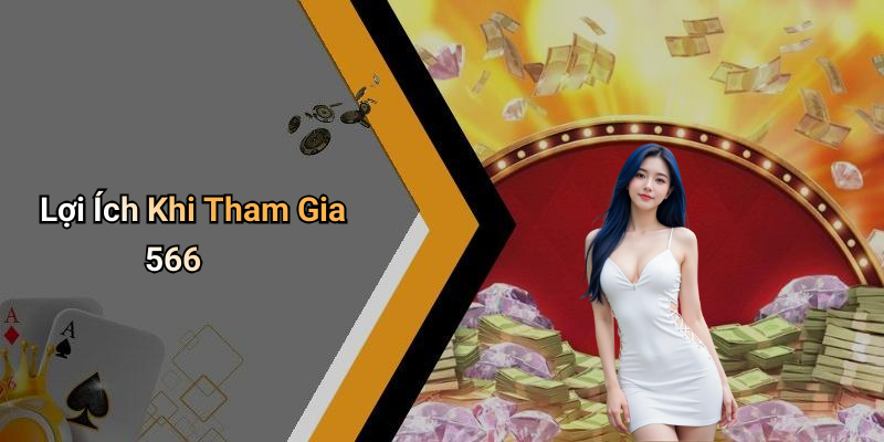 Lợi Ích Khi Tham Gia 566