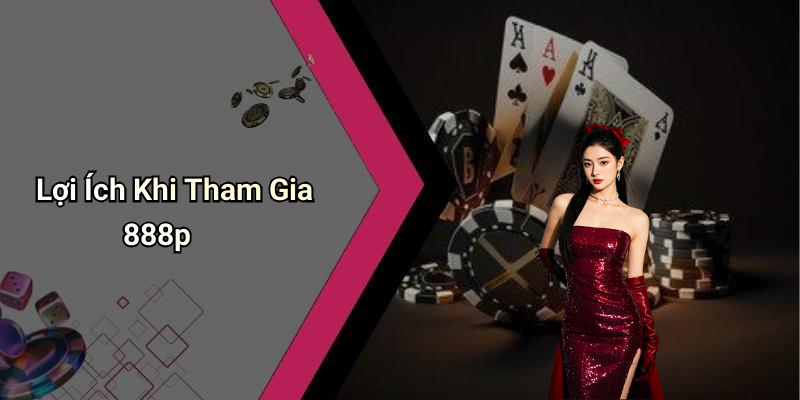 Lợi Ích Khi Tham Gia 888p