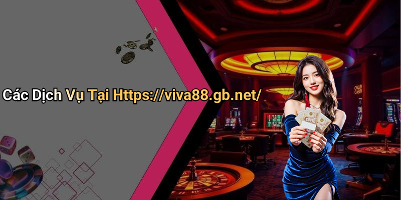 Các Dịch Vụ Tại Https://viva88.gb.net/
