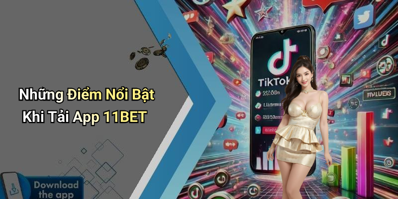 Những Điểm Nổi Bật Khi Tải App 11BET