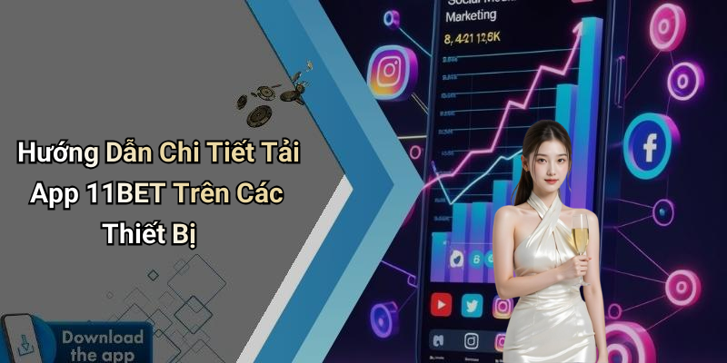 Hướng Dẫn Chi Tiết Tải App 11BET Trên Các Thiết Bị