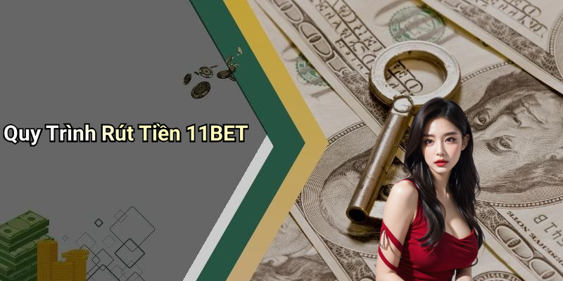 Quy Trình Rút Tiền 11BET