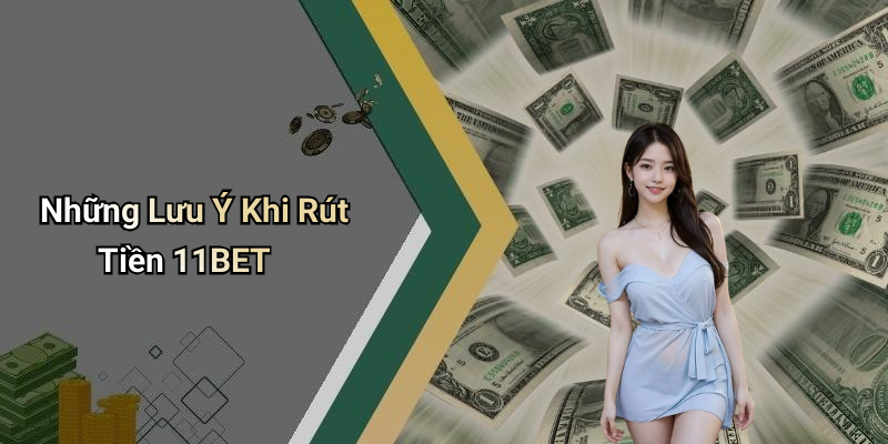 Những Lưu Ý Khi Rút Tiền 11BET