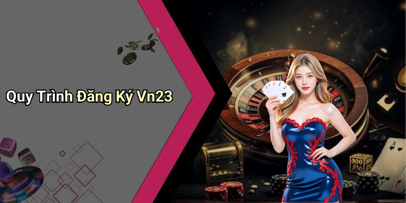Quy Trình Đăng Ký Vn23