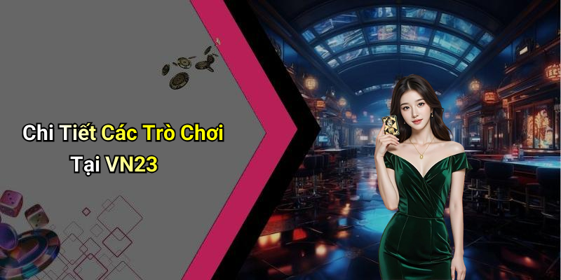 Chi Tiết Các Trò Chơi Tại VN23