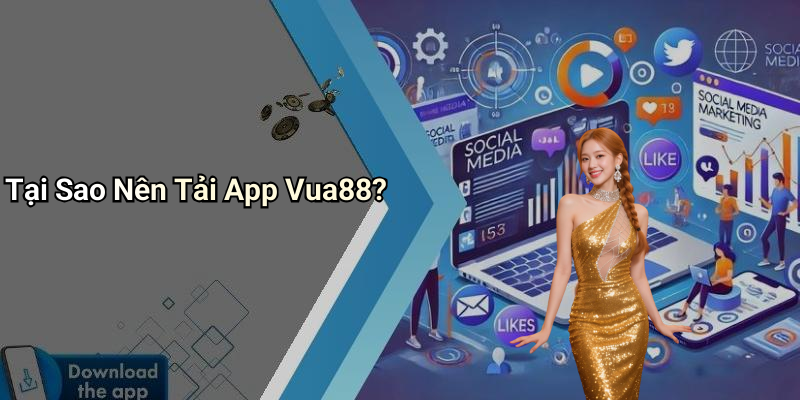 Tại Sao Nên Tải App Vua88?