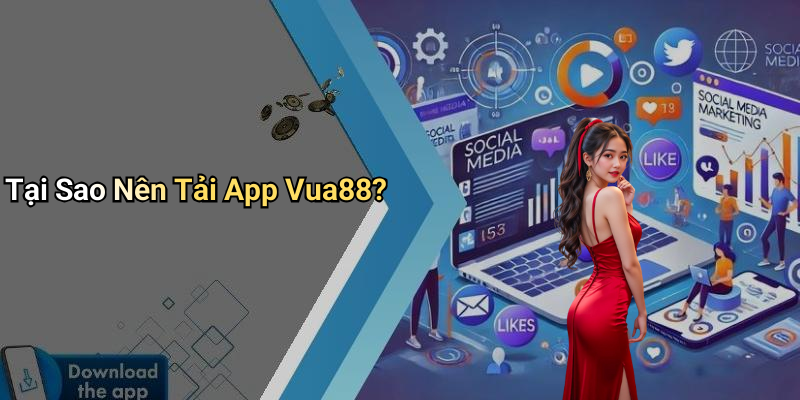 Tại Sao Nên Tải App Vua88?
