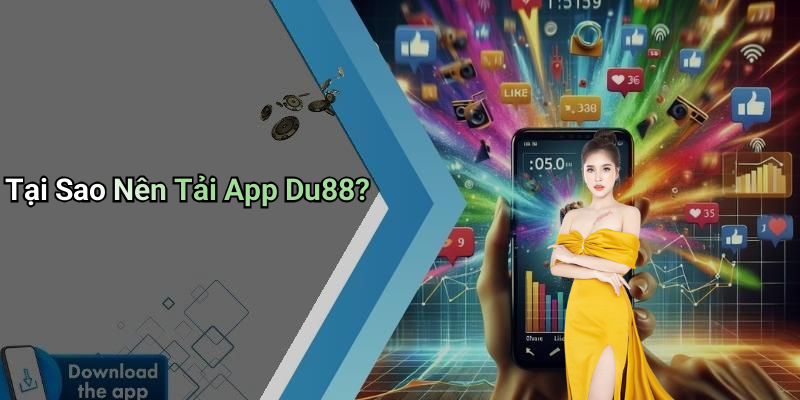 Tại Sao Nên Tải App Du88?