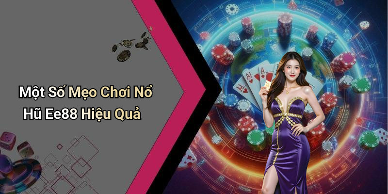 Một Số Mẹo Chơi Nổ Hũ Ee88 Hiệu Quả