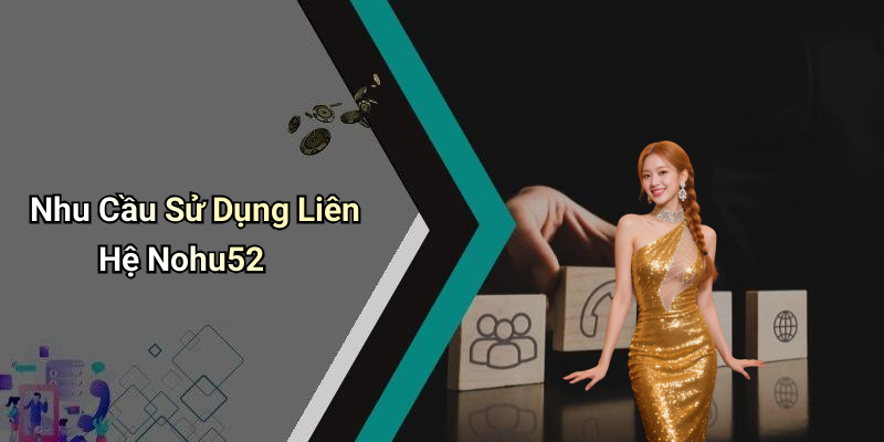 Nhu Cầu Sử Dụng Liên Hệ Nohu52
