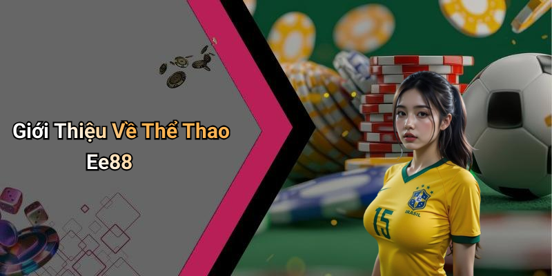 Giới Thiệu Về Thể Thao Ee88