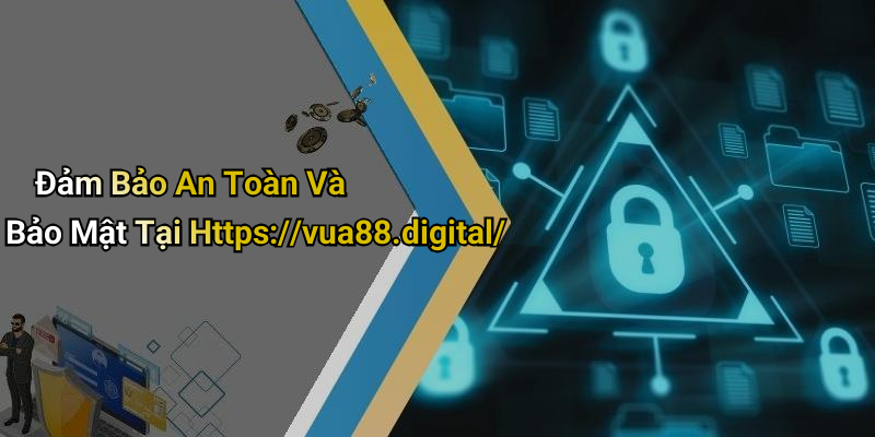 Đảm Bảo An Toàn Và Bảo Mật Tại Https://vua88.digital/