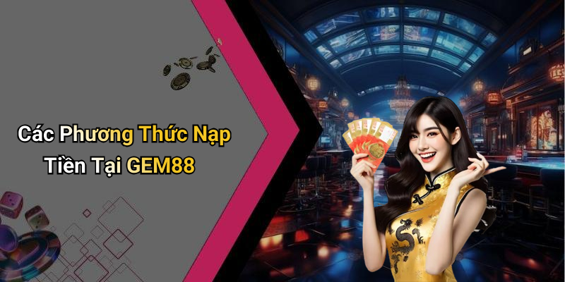 Các Phương Thức Nạp Tiền Tại GEM88