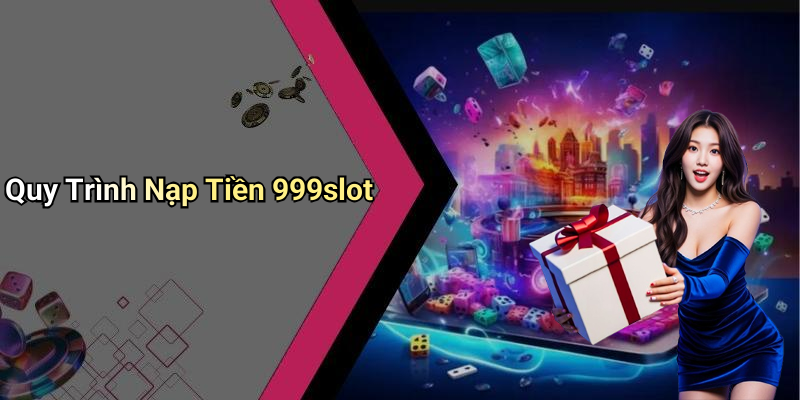 Quy Trình Nạp Tiền 999slot