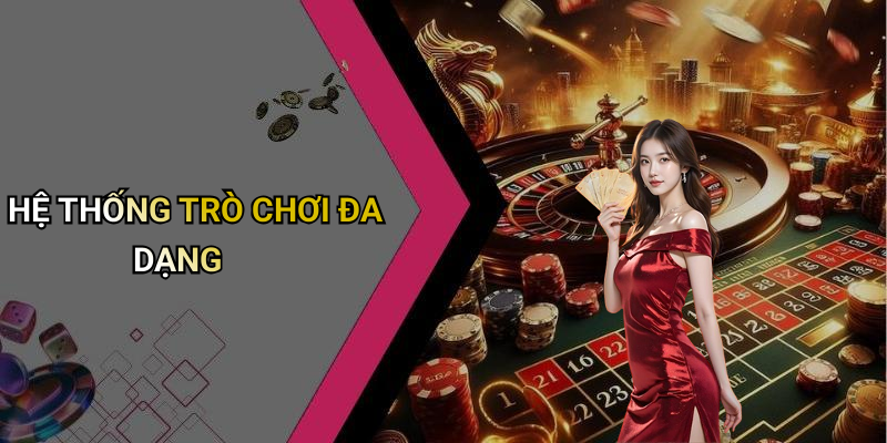 HỆ THỐNG TRÒ CHƠI ĐA DẠNG