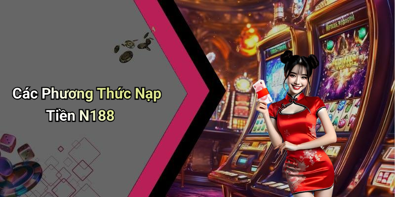 Các Phương Thức Nạp Tiền N188