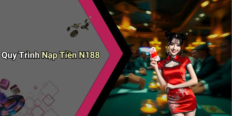 Quy Trình Nạp Tiền N188