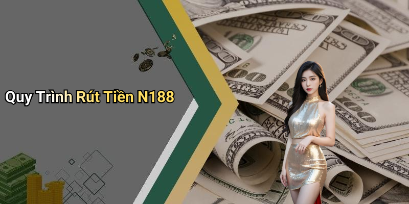Quy Trình Rút Tiền N188