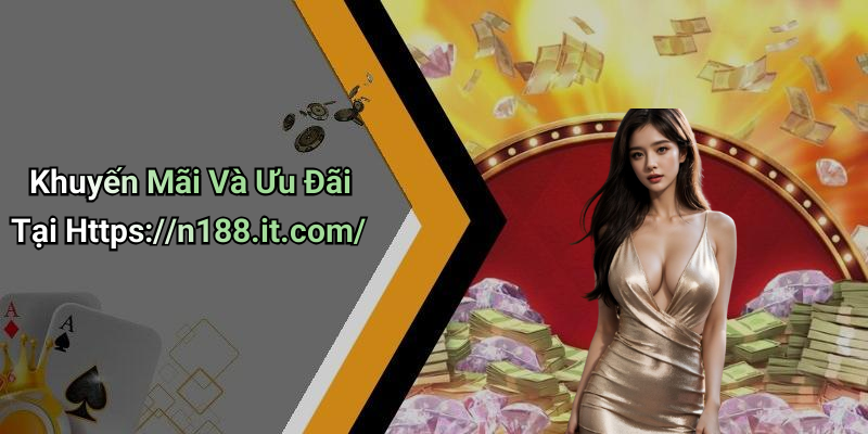 Khuyến Mãi Và Ưu Đãi Tại Https://n188.it.com/
