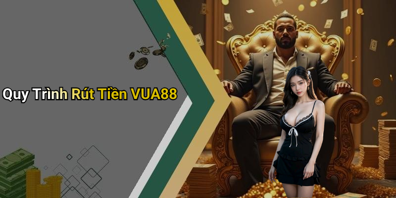 Quy Trình Rút Tiền VUA88