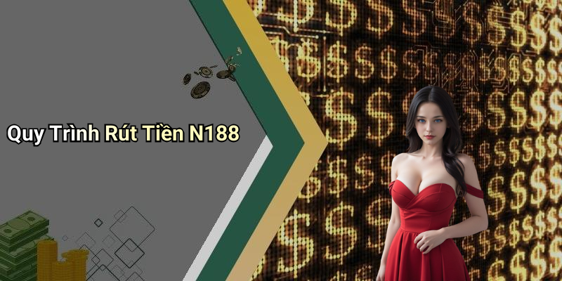 Quy Trình Rút Tiền N188