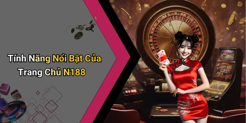 Tính Năng Nổi Bật Của Trang Chủ N188