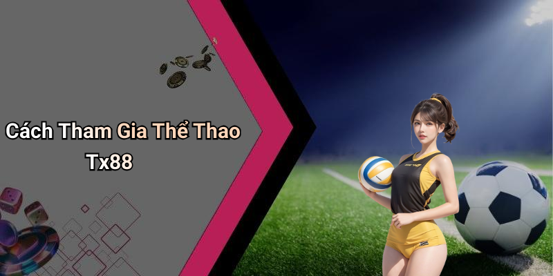 Cách Tham Gia Thể Thao Tx88