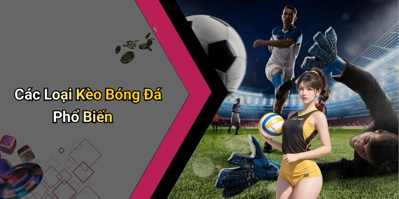 Các Loại Kèo Bóng Đá Phổ Biến