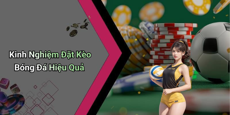 Kinh Nghiệm Đặt Kèo Bóng Đá Hiệu Quả
