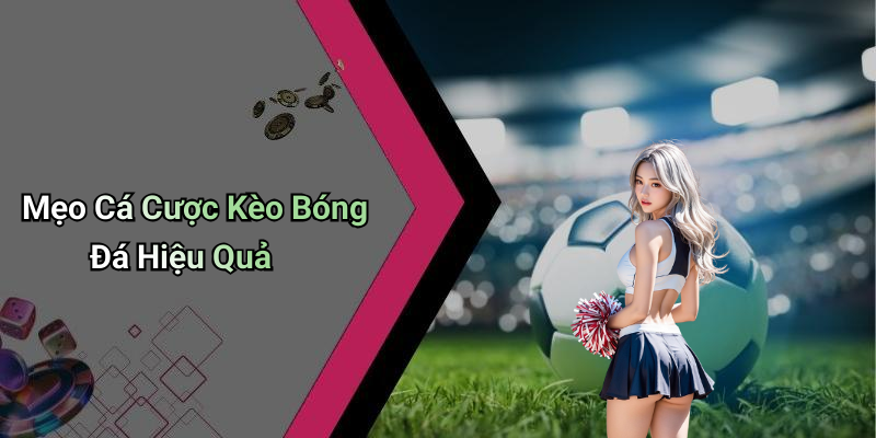 Mẹo Cá Cược Kèo Bóng Đá Hiệu Quả